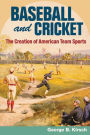 Baseball and Cricket: The Creation of American Team Sports, 1838-72