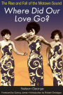 Where Did Our Love Go?: The Rise and Fall of the Motown Sound