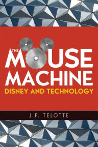 Title: The Mouse Machine: Disney and Technology, Author: J P. Telotte