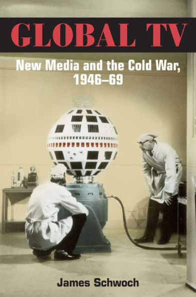 Global TV: New Media and the Cold War, 1946-69