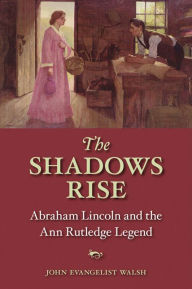 Shadows Rise: Abraham Lincoln and the Ann Rutledge Legend