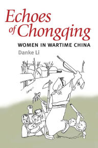 Echoes of Chongqing: Women in Wartime China