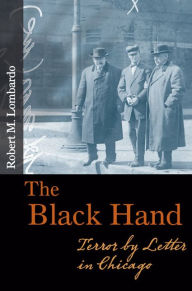 Title: The Black Hand: Terror by Letter in Chicago, Author: Robert M. Lombardo