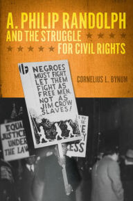 Title: A. Philip Randolph and the Struggle for Civil Rights, Author: Cornelius L. Bynum