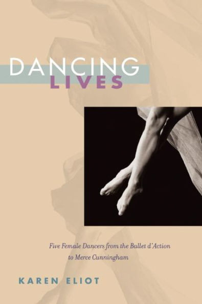 Dancing Lives: Five Female Dancers from the Ballet d'Action to Merce Cunningham