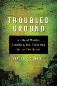 Troubled Ground: A Tale of Murder, Lynching, and Reckoning in the New South