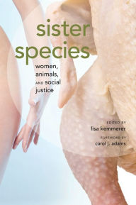Title: Sister Species: Women, Animals and Social Justice, Author: Lisa A. Kemmerer