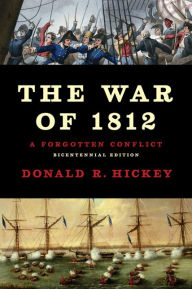 Title: The War of 1812: A Forgotten Conflict, Bicentennial Edition, Author: Donald R Hickey