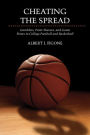 Cheating the Spread: Gamblers, Point Shavers, and Game Fixers in College Football and Basketball