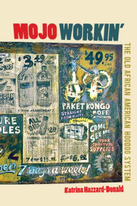 Title: Mojo Workin': The Old African American Hoodoo System, Author: Katrina Hazzard-Donald