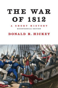 Title: The War of 1812, A Short History, Author: Donald R. Hickey