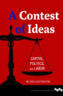 A Contest of Ideas: Capital, Politics and Labor