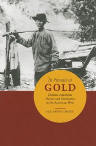 Title: In Pursuit of Gold: Chinese American Miners and Merchants in the American West, Author: Sue Fawn Chung