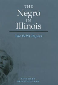 Title: The Negro in Illinois: The WPA Papers, Author: Brian Dolinar