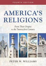 Title: America's Religions: From Their Origins to the Twenty-first Century / Edition 4, Author: Peter W. Williams