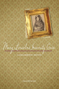 Title: Mary Lincoln's Insanity Case: A Documentary History, Author: Jason Emerson