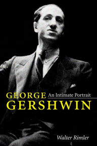 Title: George Gershwin: An Intimate Portrait, Author: Walter Rimler