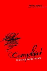 Title: Complaint: Grievance among Friends, Author: Avital Ronell