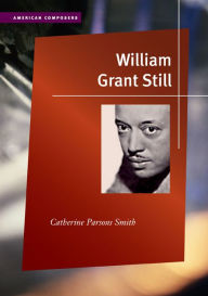 Title: William Grant Still, Author: Catherine Parsons Smith