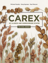 Title: Carex of Illinois and Surrounding States: The Oval Sedges, Author: Michael Murphy