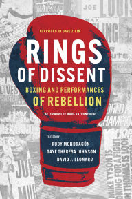 Title: Rings of Dissent: Boxing and Performances of Rebellion, Author: Rudy Mondragón