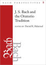 Bach Perspectives, Volume 8: J.S. Bach and the Oratorio Tradition