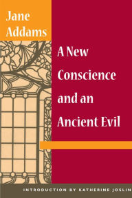 Title: A New Conscience and an Ancient Evil, Author: Jane Addams