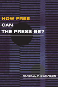 Title: How Free Can the Press Be?, Author: Randall P. Bezanson