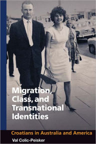 Title: Migration, Class and Transnational Identities: Croations in Australia and America, Author: Val Colic-Peisker