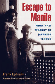 Title: Escape to Manila: From Nazi Tyranny to Japanese Terror, Author: Frank Ephraim