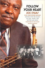 Title: Follow Your Heart: Moving with the Giants of Jazz, Swing, and Rhythm and Blues, Author: Joe Evans