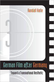 Title: German Film after Germany: Toward a Transnational Aesthetic, Author: Randall  Halle