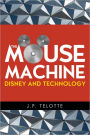 The Mouse Machine: Disney and Technology