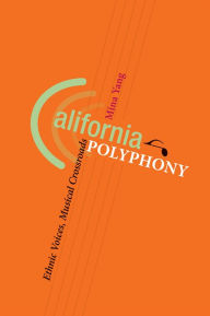Title: California Polyphony: Ethnic Voices, Musical Crossroads, Author: Mina Yang