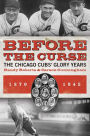 Before the Curse: The Chicago Cubs' Glory Years, 1870-1945