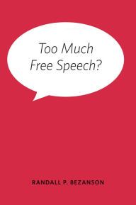 Title: Too Much Free Speech?, Author: Randall P. Bezanson