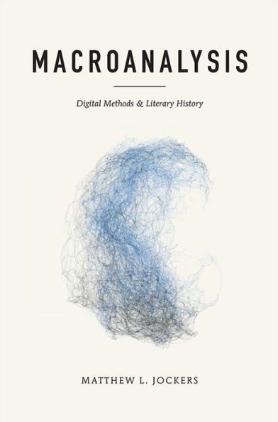 Macroanalysis: Digital Methods and Literary History