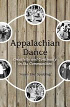 Title: Appalachian Dance: Creativity and Continuity in Six Communities, Author: Susan Eike Spalding