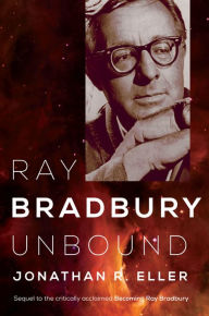 Title: Ray Bradbury Unbound, Author: Jonathan R. Eller