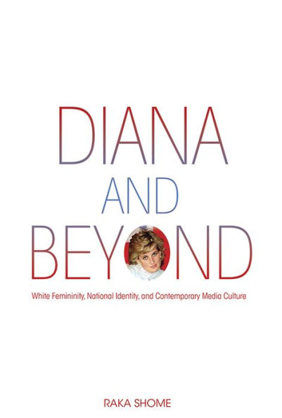 Diana and Beyond: White Femininity, National Identity, and Contemporary Media Culture
