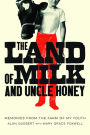 The Land of Milk and Uncle Honey: Memories from the Farm of My Youth