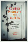 Zombies, Migrants, and Queers: Race and Crisis Capitalism in Pop Culture
