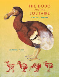 Title: The Dodo and the Solitaire: A Natural History, Author: Jolyon C. Parish