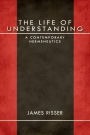 The Life of Understanding: A Contemporary Hermeneutics