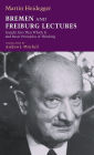 Bremen and Freiburg Lectures: Insight Into That Which Is and Basic Principles of Thinking