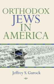 Title: Orthodox Jews in America, Author: Jeffrey S. Gurock