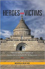Heroes and Victims: Remembering War in Twentieth-Century Romania