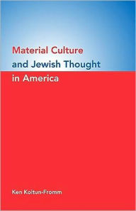 Title: Material Culture and Jewish Thought in America, Author: Ken Koltun-Fromm