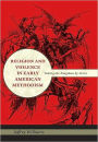 Religion and Violence in Early American Methodism: Taking the Kingdom by Force