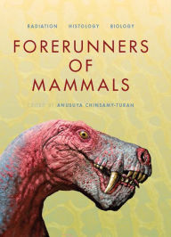 Title: Forerunners of Mammals: Radiation, Histology, Biology, Author: Anusuya Chinsamy-Turan